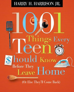 1001 Things Every Teen Should Know Before They Leave Home (Or Else They'll Come Back)