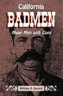 California Badmen: Mean Men with Guns on the Old West Coast