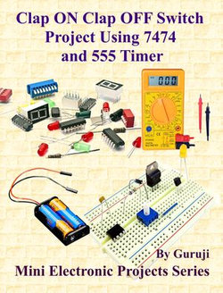 Clap ON Clap OFF Switch Project Using 7474 and 555 Timer