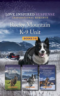 Rocky Mountain K-9 Unit Books 7-9/Explosive Revenge/Rescue Mission/Hidden Christmas Danger/Silent Night Explosion