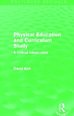 Physical Education and Curriculum Study (Routledge Revivals)