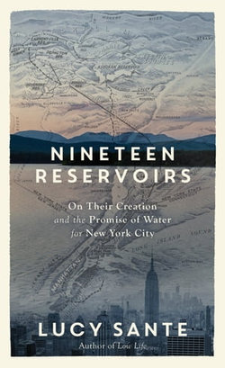 Nineteen Reservoirs: On Their Creation and the Promise of Water for New York City