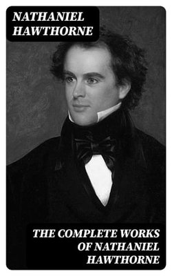 The Complete Works of Nathaniel Hawthorne