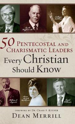 50 Pentecostal and Charismatic Leaders Every Christian Should Know