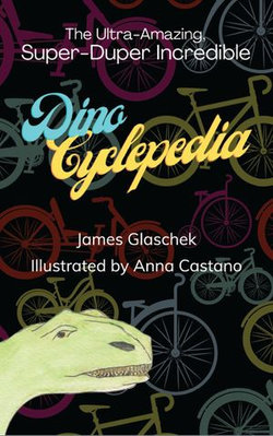 The Ultra Amazing Super Duper Incredible Dino Cyclepedia