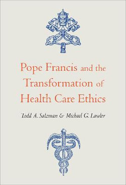 Pope Francis and the Transformation of Health Care Ethics