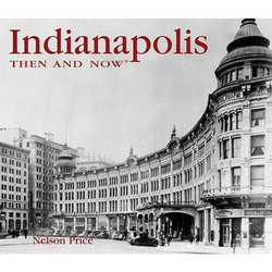 Indianapolis Then and Now