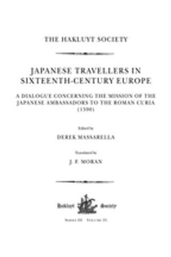 Japanese Travellers in Sixteenth-Century Europe: A Dialogue Concerning the Mission of the Japanese Ambassadors to the Roman Curia (1590)