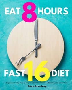 Eat 8 Hours, Fast 16 Diet