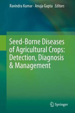 Seed Borne Diseases of Agricultural Crops: Detection, Diagnosis and Management