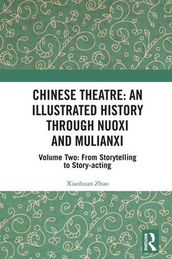 Chinese Theatre: An Illustrated History Through Nuoxi and Mulianxi