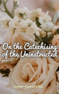 On the Catechising of the Uninstructed