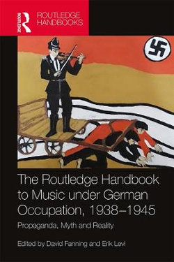 The Routledge Handbook to Music under German Occupation, 1938-1945