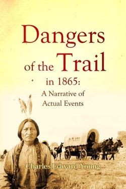 Dangers of the Trail in 1865: A Narrative of Actual Events