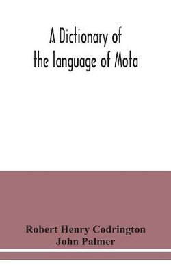 A dictionary of the language of Mota, Sugarloaf Island, Banks' Islands, with a short grammar and index