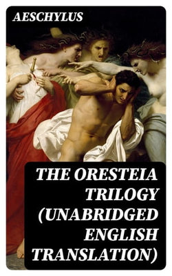 The Oresteia Trilogy (Unabridged English Translation)