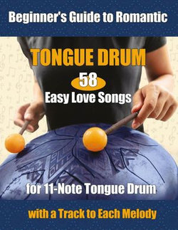 58 Easy Love Songs for 11-Note Tongue Drums - Beginner's Guide to Romantic Tongue Drum