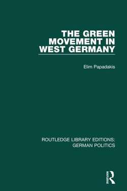 The Green Movement in West Germany (RLE: German Politics)