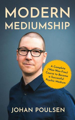 Modern Mediumship: A Complete (Woo-Woo-Free) Course to Become a Successful Psychic Medium