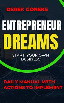 Entrepreneur Dreams: Start Your Own Business Daily Manual with Actions Easy to Implement