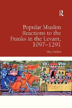 Popular Muslim Reactions to the Franks in the Levant 1097¿1291