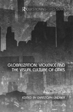 Globalization, Violence and the Visual Culture of Cities