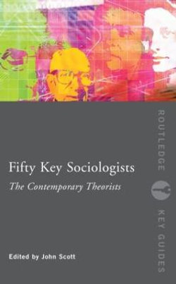 Fifty Key Sociologists: The Contemporary Theorists