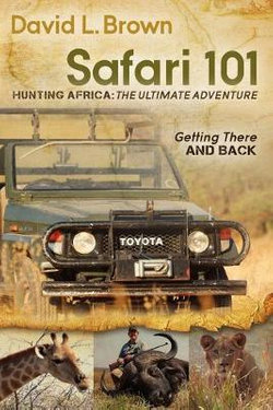 Safari 101 Hunting Africa: The Ultimate Adventure