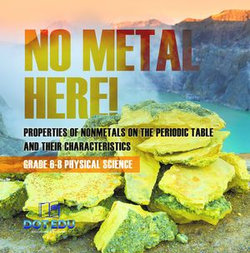 No Metal Here! Properties of Nonmetals on the Periodic Table and their Characteristics | Grade 6-8 Physical Science