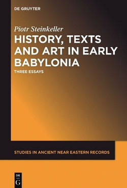 History, Texts and Art in Early Babylonia