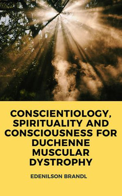 CONSCIENTIOLOGY, SPIRITUALITY AND CONSCIOUSNESS FOR DUCHENNE MUSCULAR DYSTROPHY