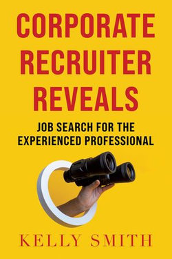 Corporate Recruiter Reveals Job Search for the Experienced Professional