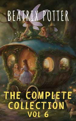 The Complete Beatrix Potter Collection vol 6 : Tales & Original Illustrations