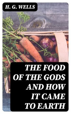 The Food of the Gods and How It Came to Earth