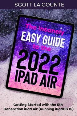 The Insanely Easy Guide to the 2022 iPad Air: Getting Started with the 5th Generation iPad Air (Running iPadOS 15)