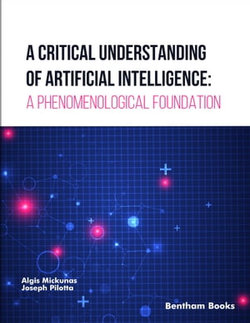 A Critical Understanding of Artificial Intelligence: A Phenomenological Foundation