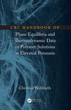 CRC Handbook of Phase Equilibria and Thermodynamic Data of Polymer Solutions at Elevated Pressures