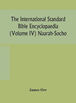 The International standard Bible encyclopaedia (Volume IV) Naarah-Socho