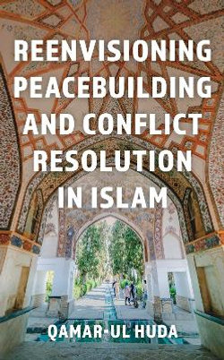 Reenvisioning Peacebuilding and Conflict Resolution in Islam