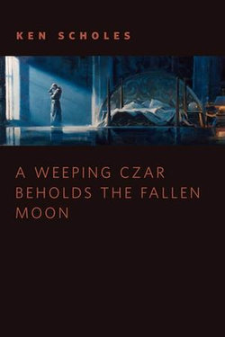 A Weeping Czar Beholds the Fallen Moon