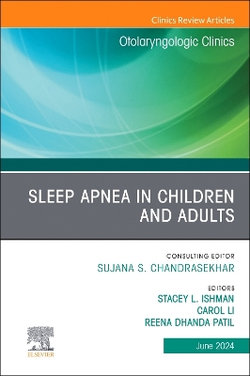 Sleep Apnea in Children and Adults, An Issue of Otolaryngologic Clinics of North America: Volume 57-3