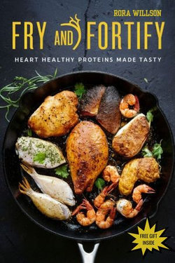 FRY AND FORTIFY: Heart Healthy Proteins Made Tasty