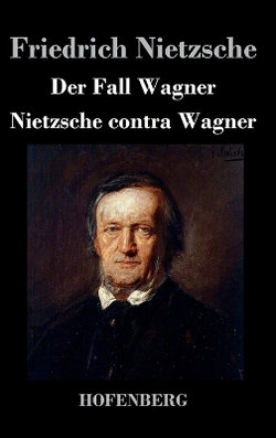 Der Fall Wagner / Nietzsche Contra Wagner