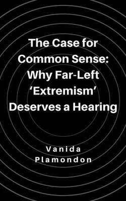 The Case for Common Sense: Why Far-Left ‘Extremism’ Deserves a Hearing