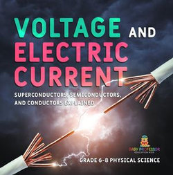 Voltage and Electric Current | Superconductors, Semiconductors, and Conductors Explained | Grade 6-8 Physical Science