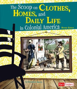 The Scoop on Clothes, Homes, and Daily Life in Colonial America