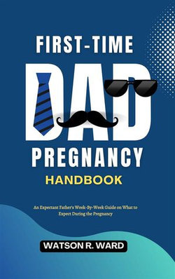 First-Time Dad Pregnancy Handbook