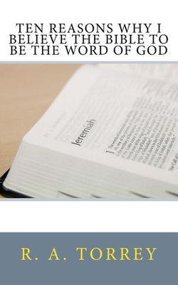 Ten Reasons Why I Believe the Bible to Be the Word of God