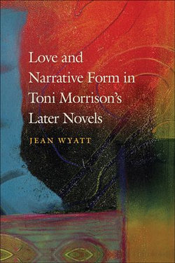 Love and Narrative Form in Toni Morrison’s Later Novels