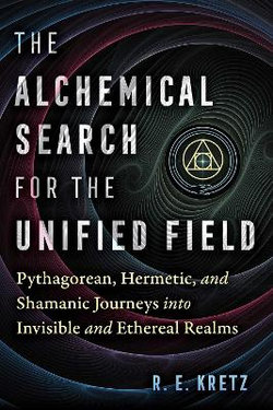 The Alchemical Search for the Unified Field